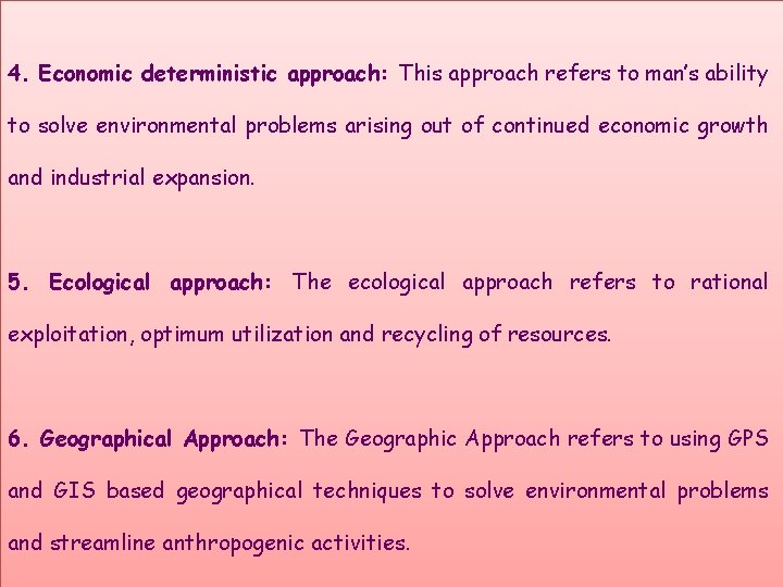 4. Economic deterministic approach: This approach refers to man’s ability to solve environmental problems