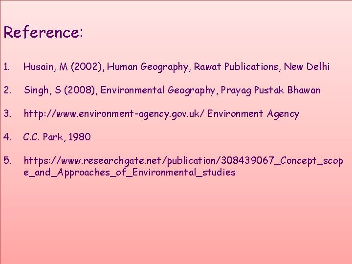 Reference: 1. Husain, M (2002), Human Geography, Rawat Publications, New Delhi 2. Singh, S