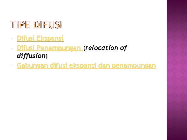  Difusi Ekspansi Difusi Penampungan (relocation of diffusion) Gabungan difusi ekspansi dan penampungan 