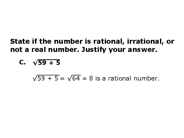 State if the number is rational, irrational, or not a real number. Justify your