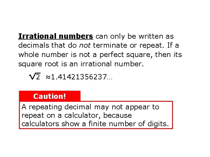 Irrational numbers can only be written as decimals that do not terminate or repeat.