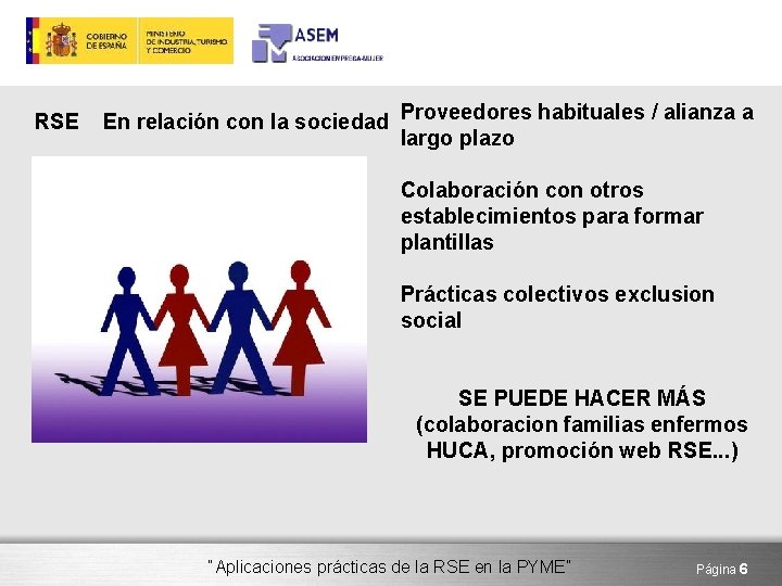 RSE En relación con la sociedad Proveedores habituales / alianza a largo plazo Colaboración