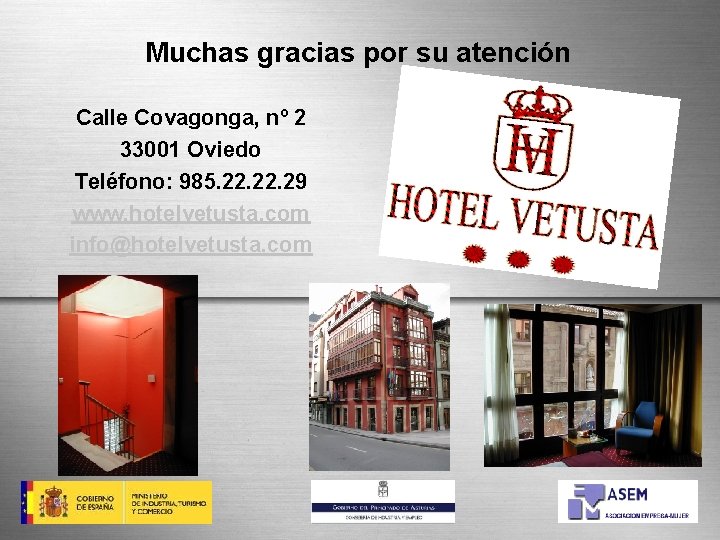 Muchas gracias por su atención Calle Covagonga, nº 2 33001 Oviedo Teléfono: 985. 22.