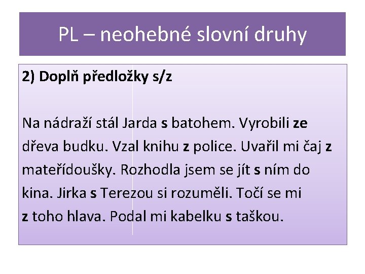 PL – neohebné slovní druhy 2) Doplň předložky s/z Na nádraží stál Jarda s