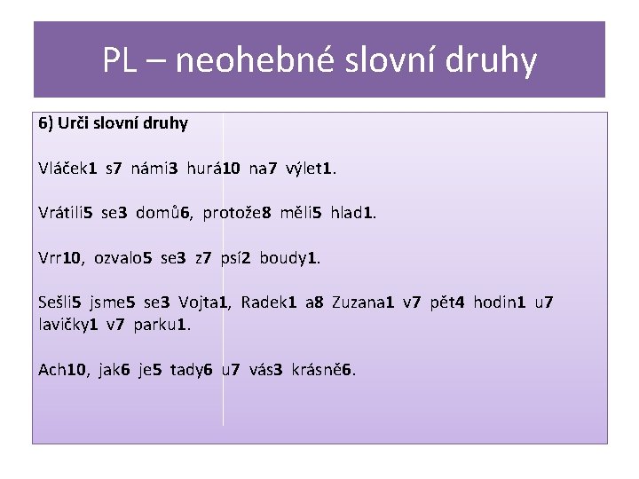 PL – neohebné slovní druhy 6) Urči slovní druhy Vláček 1 s 7 námi