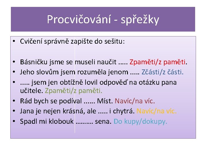 Procvičování - spřežky • Cvičení správně zapište do sešitu: • Básničku jsme se museli