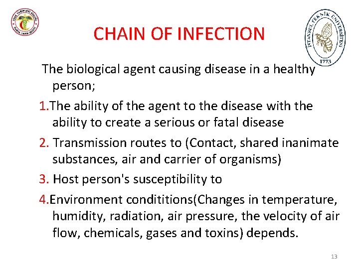 CHAIN OF INFECTION The biological agent causing disease in a healthy person; 1. The