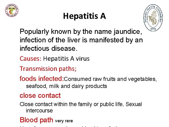 Hepatitis A Popularly known by the name jaundice, infection of the liver is manifested