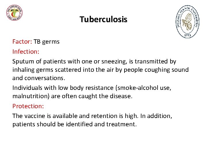 Tuberculosis Factor: TB germs Infection: Sputum of patients with one or sneezing, is transmitted