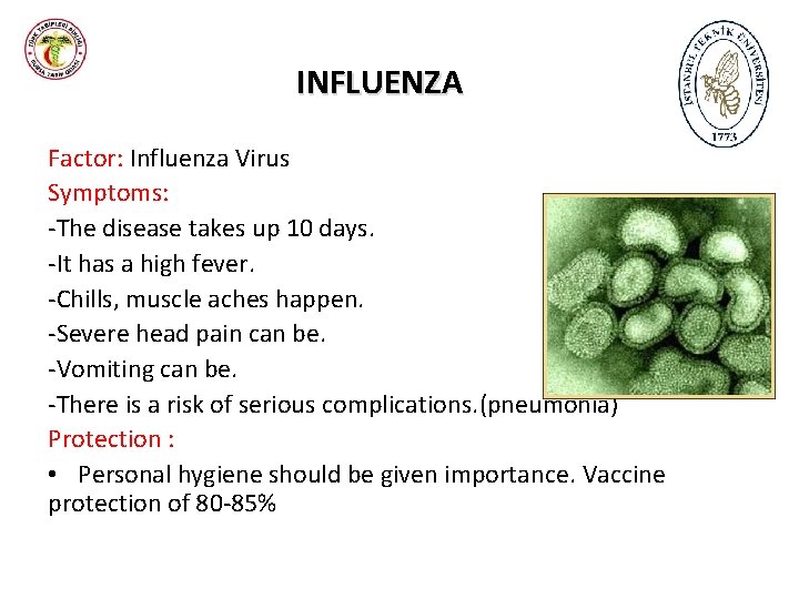 INFLUENZA Factor: Influenza Virus Symptoms: -The disease takes up 10 days. -It has a