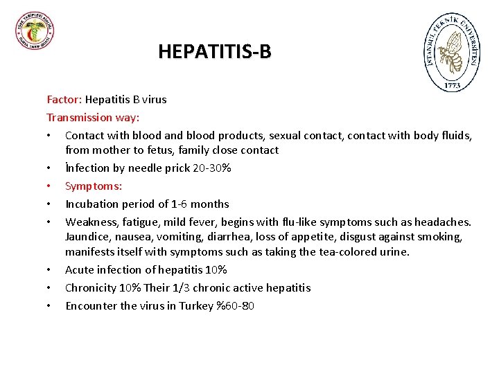 HEPATITIS-B Factor: Hepatitis B virus Transmission way: • Contact with blood and blood products,