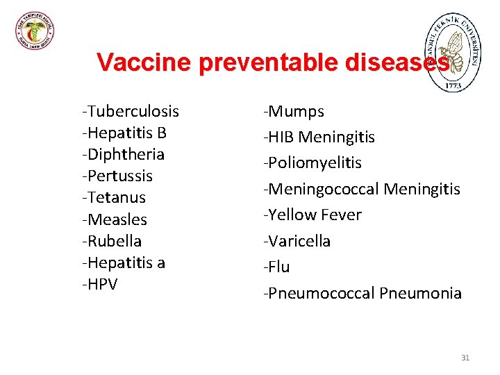 Vaccine preventable diseases -Tuberculosis -Hepatitis B -Diphtheria -Pertussis -Tetanus -Measles -Rubella -Hepatitis a -HPV