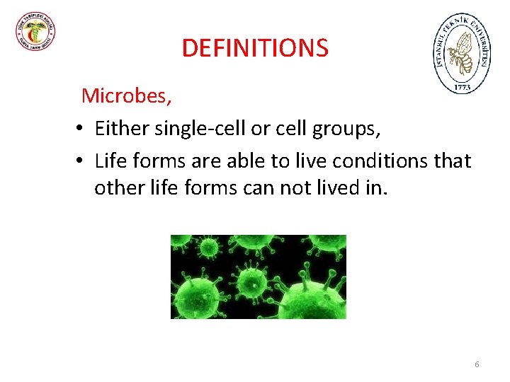 DEFINITIONS Microbes, • Either single-cell or cell groups, • Life forms are able to