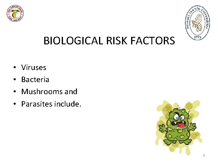 BIOLOGICAL RISK FACTORS • • Viruses Bacteria Mushrooms and Parasites include. 8 