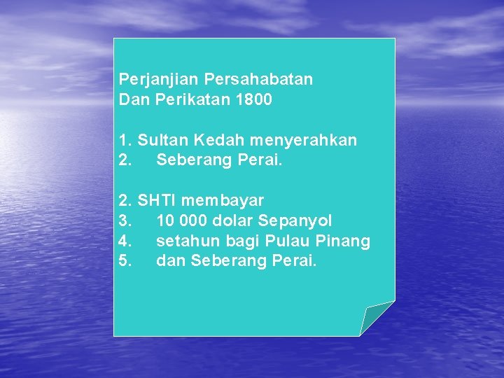 Perjanjian Persahabatan Dan Perikatan 1800 1. Sultan Kedah menyerahkan 2. Seberang Perai. 2. SHTI