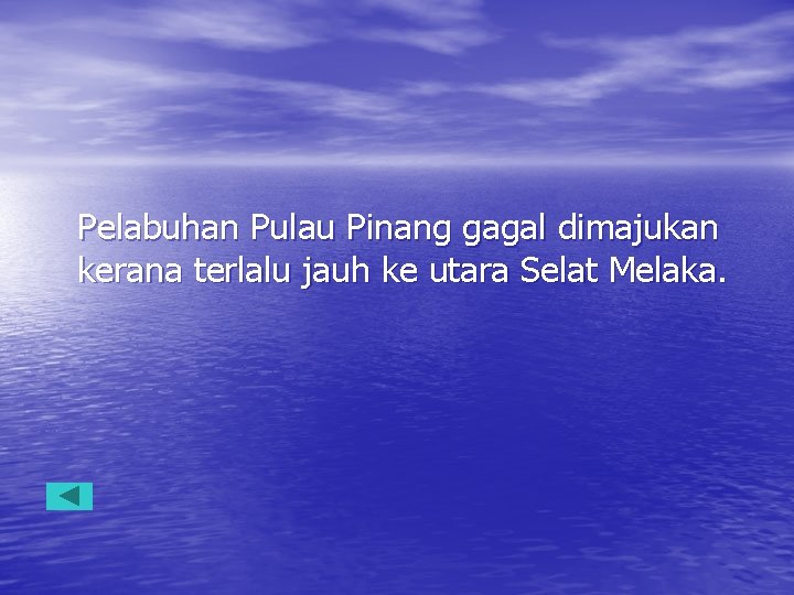 Pelabuhan Pulau Pinang gagal dimajukan kerana terlalu jauh ke utara Selat Melaka. 