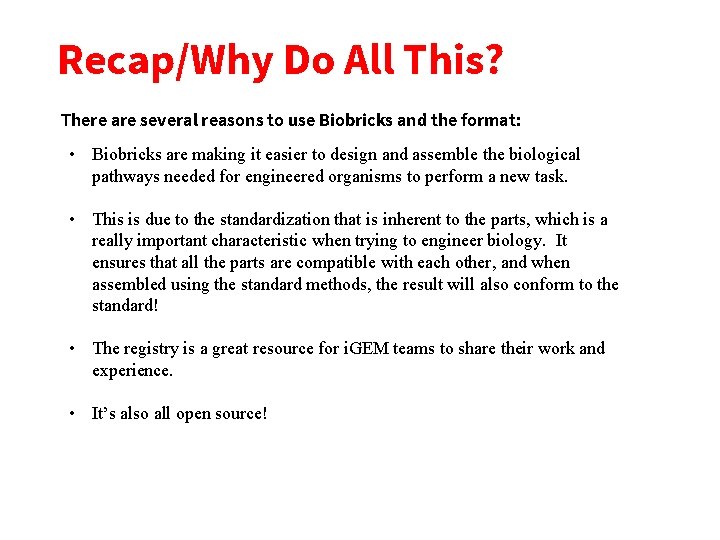 Recap/Why Do All This? There are several reasons to use Biobricks and the format: