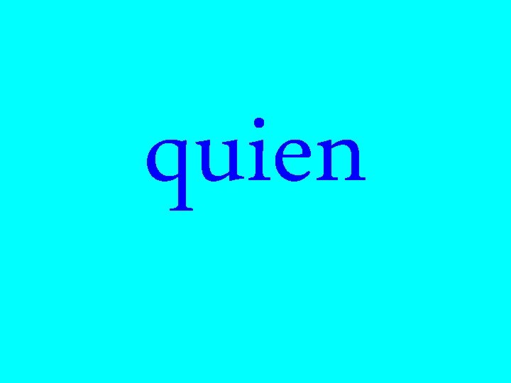 quien 