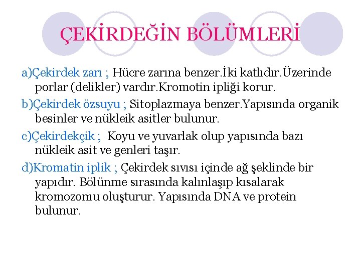 ÇEKİRDEĞİN BÖLÜMLERİ a)Çekirdek zarı ; Hücre zarına benzer. İki katlıdır. Üzerinde porlar (delikler) vardır.