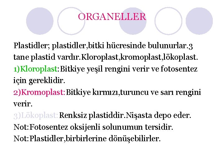 ORGANELLER Plastidler; plastidler, bitki hücresinde bulunurlar. 3 tane plastid vardır. Kloroplast, kromoplast, lökoplast. 1)Kloroplast: