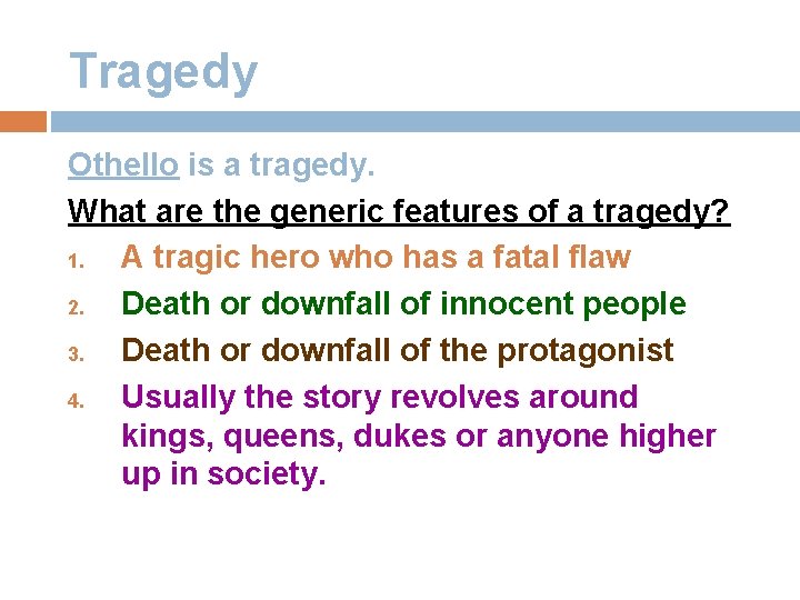 Tragedy Othello is a tragedy. What are the generic features of a tragedy? 1.