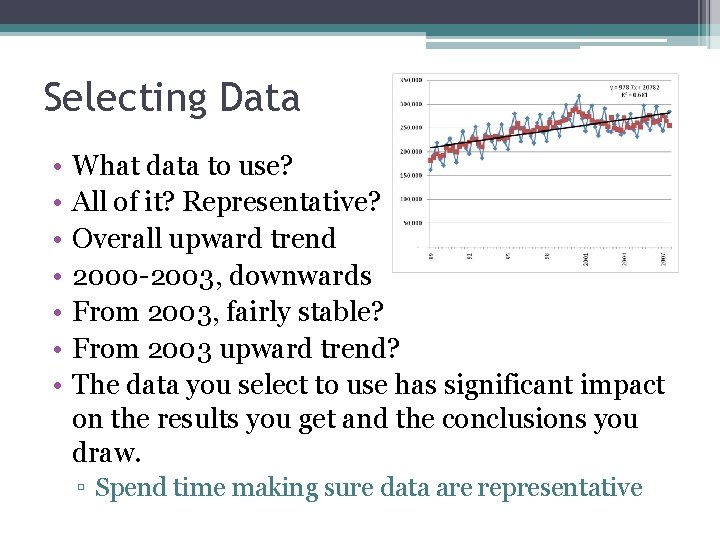 Selecting Data • • What data to use? All of it? Representative? Overall upward