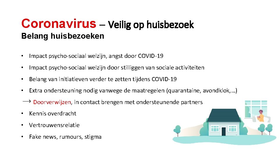 Coronavirus – Veilig op huisbezoek Belang huisbezoeken • Impact psycho-sociaal welzijn, angst door COVID-19