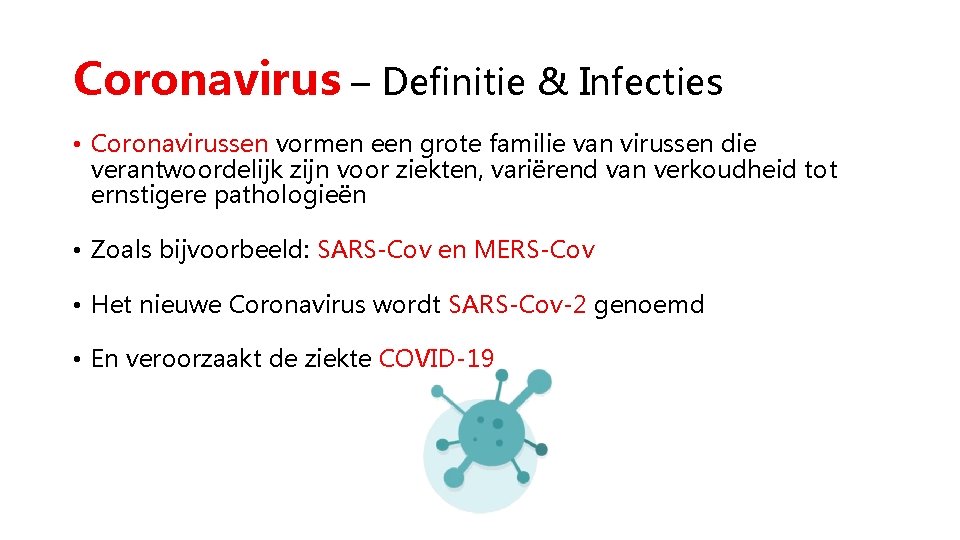 Coronavirus – Definitie & Infecties • Coronavirussen vormen een grote familie van virussen die