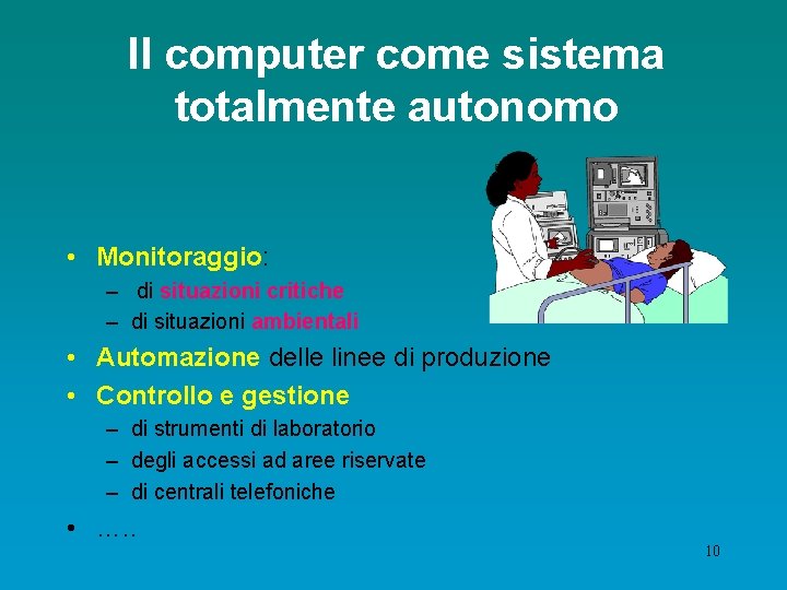 Il computer come sistema totalmente autonomo • Monitoraggio: – di situazioni critiche – di