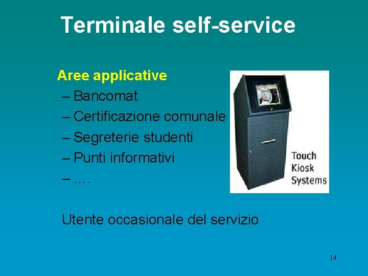 Terminale self-service Aree applicative – Bancomat – Certificazione comunale – Segreterie studenti – Punti