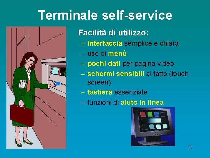 Terminale self-service Facilità di utilizzo: – – interfaccia semplice e chiara uso di menù