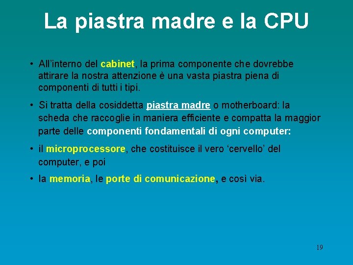 La piastra madre e la CPU • All’interno del cabinet, la prima componente che