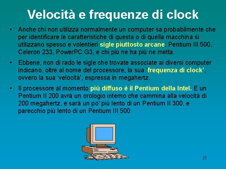 Velocità e frequenze di clock • Anche chi non utilizza normalmente un computer sa