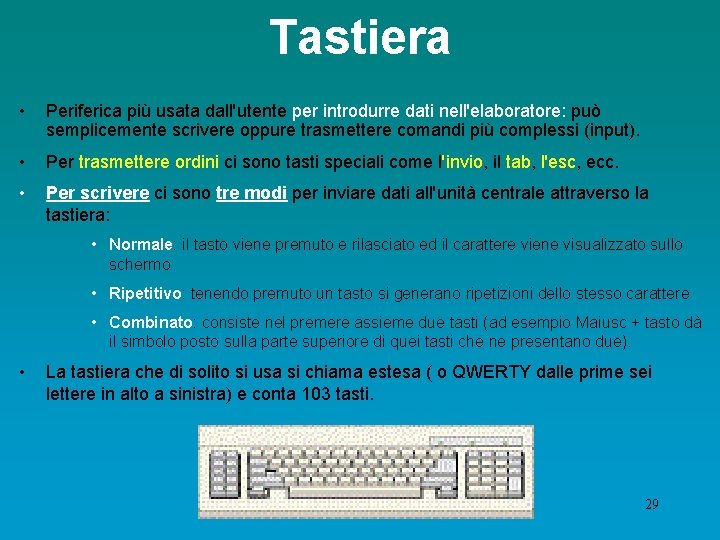 Tastiera • Periferica più usata dall'utente per introdurre dati nell'elaboratore: può semplicemente scrivere oppure