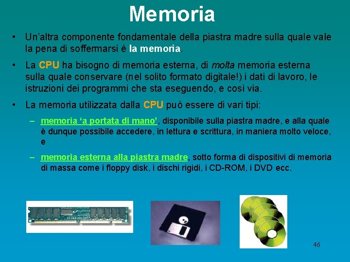 Memoria • Un’altra componente fondamentale della piastra madre sulla quale vale la pena di