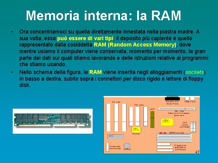 Memoria interna: la RAM • • Ora concentriamoci su quella direttamente innestata nella piastra