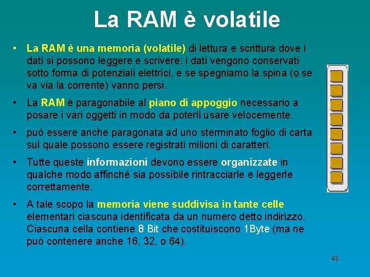 La RAM è volatile • La RAM è una memoria (volatile) di lettura e