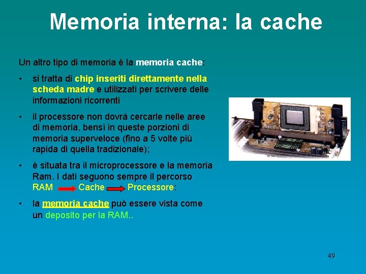 Memoria interna: la cache Un altro tipo di memoria è la memoria cache: •