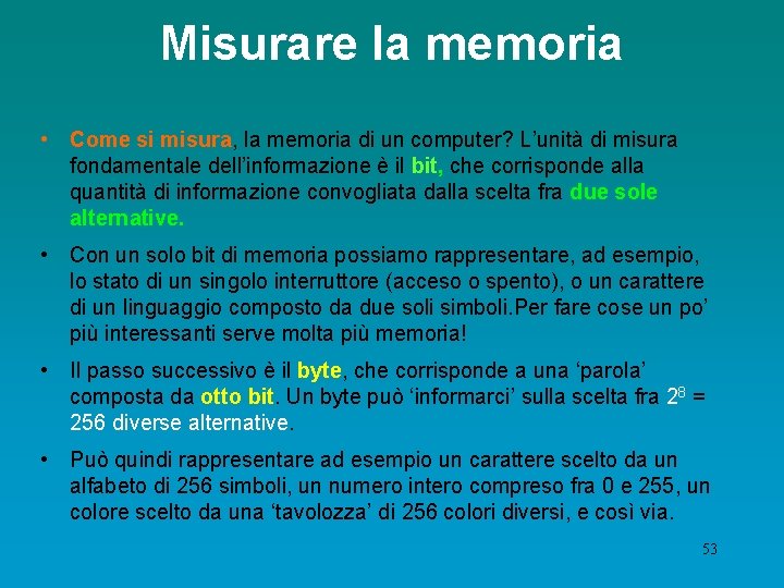 Misurare la memoria • Come si misura, la memoria di un computer? L’unità di