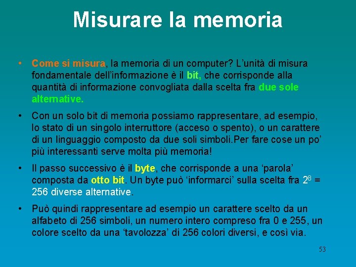 Misurare la memoria • Come si misura, la memoria di un computer? L’unità di