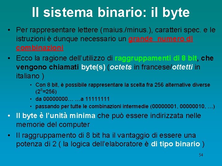 Il sistema binario: il byte • Per rappresentare lettere (maius. /minus. ), caratteri spec.