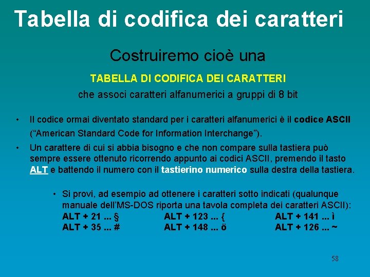 Tabella di codifica dei caratteri Costruiremo cioè una TABELLA DI CODIFICA DEI CARATTERI che