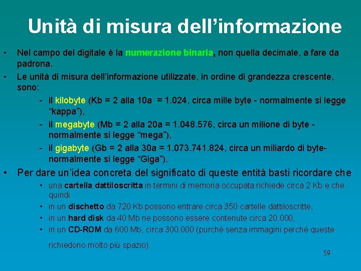 Unità di misura dell’informazione • • Nel campo del digitale è la numerazione binaria,