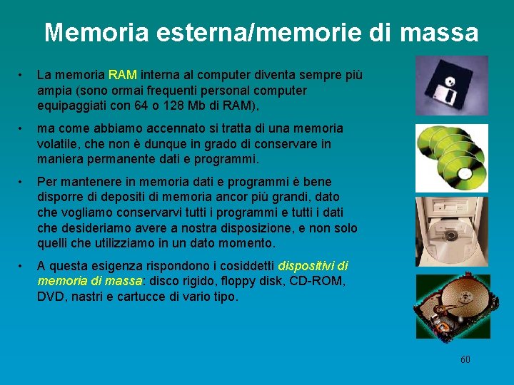 Memoria esterna/memorie di massa • La memoria RAM interna al computer diventa sempre più