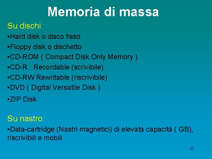 Memoria di massa Su dischi: • Hard disk o disco fisso • Floppy disk