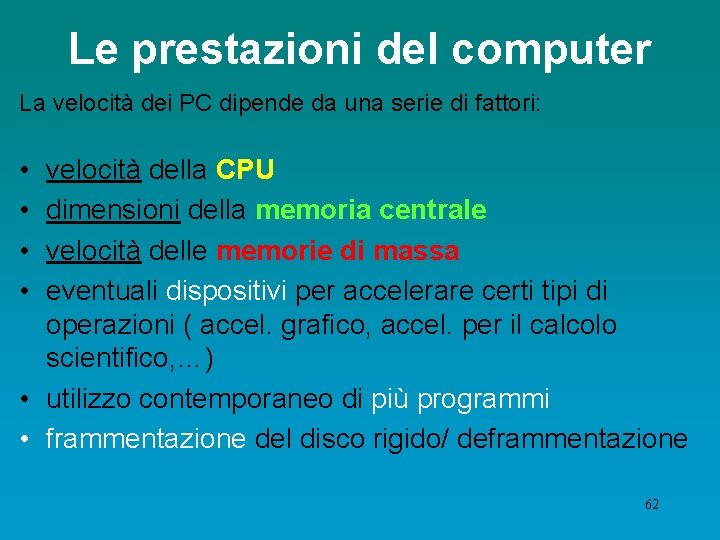 Le prestazioni del computer La velocità dei PC dipende da una serie di fattori: