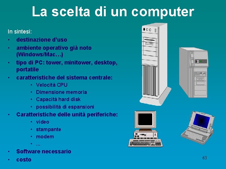 La scelta di un computer In sintesi: • destinazione d’uso • ambiente operativo già