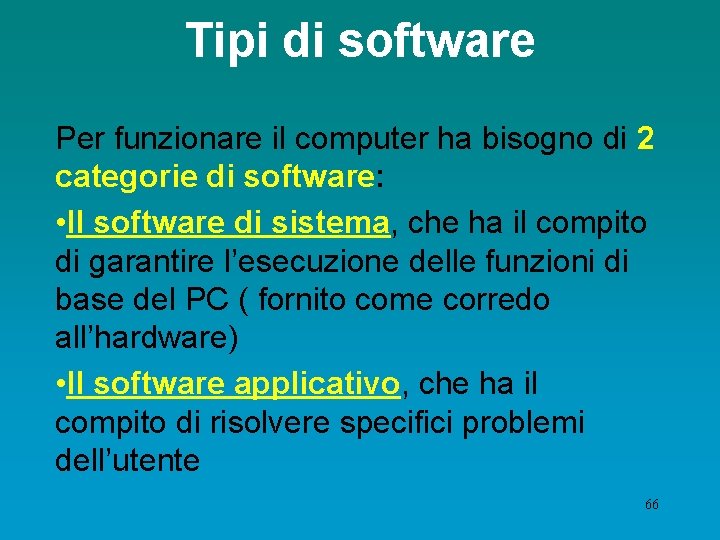 Tipi di software Per funzionare il computer ha bisogno di 2 categorie di software: