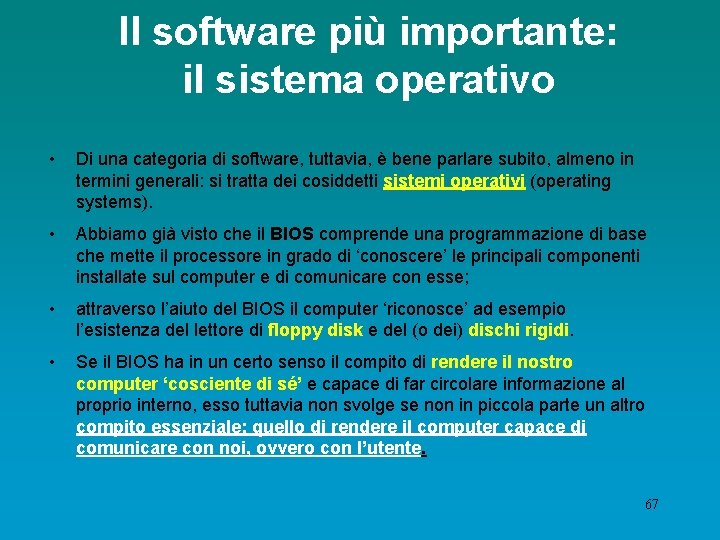 Il software più importante: il sistema operativo • Di una categoria di software, tuttavia,