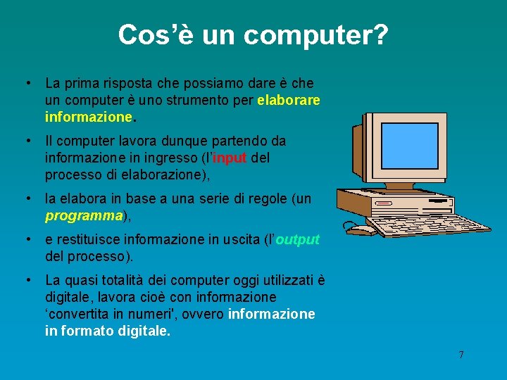 Cos’è un computer? • La prima risposta che possiamo dare è che un computer